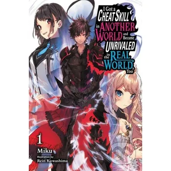 I Got a Cheat Skill in Another World and Became Unrivaled in the Real World, Too, Vol. 1 (light novel) - Kuwashima Miku Yen Press