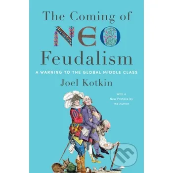 The Coming of Neo-Feudalism - Joel Kotkin