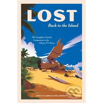 Populárně naučná literatura pro dospělé LOST: Back to the Island - Emily St. James, Noel Murray Abrams Appleseed