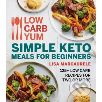 Low Carb Yum Simple Keto Meals For Beginners - Lisa Marcaurele