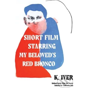 Poezie Short Film Starring My Beloved's Red Bronco - K. Iver Milkweed Editions