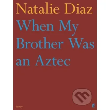 Beletrie pro dospělé When My Brother Was an Aztec - Natalie Diaz Faber and Faber