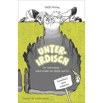 Unterirdisch. Ein Comicroman - selbst erlebt von Stoffel und Ca. Garantiert ohne Einhörner - Freitag, Steffi