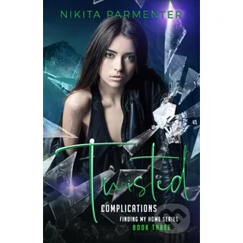 Beletrie pro dospělé Twisted Complications (Finding My Home Book 3) - Nikita Parmenter Independently Published