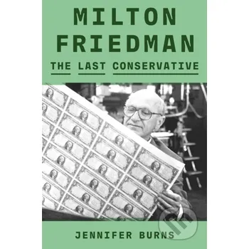 Milton Friedman - Jennifer Burns Farrar, Straus and Giroux