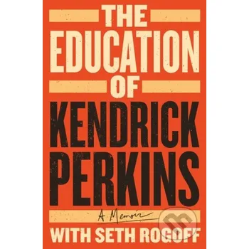 The Education of Kendrick Perkins - Kendrick Perkins St. Martin´s Press