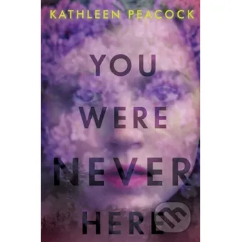 You Were Never Here - Kathleen Peacock HarperCollins