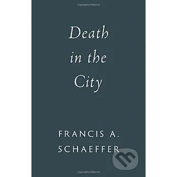 Populárně naučná literatura pro dospělé Death in the City - Francis A. Schaeffer Crossway Books