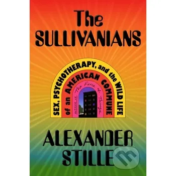 The Sullivanians - Alexander Stille Farrar, Straus and Giroux