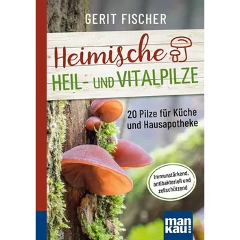 Heimische Heil- und Vitalpilze. Kompakt-Ratgeber - Fischer, Gerit