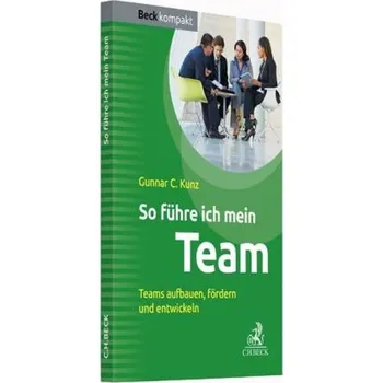So führe ich mein Team - Kunz, Gunnar C.