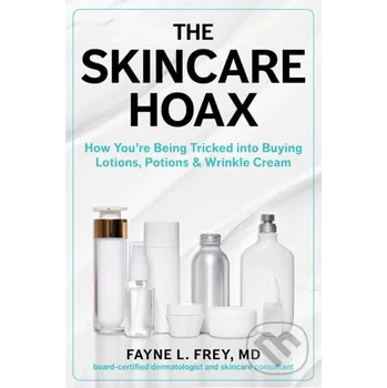 Populárně naučná literatura pro dospělé The Skincare Hoax - Fayne L., MD Frey