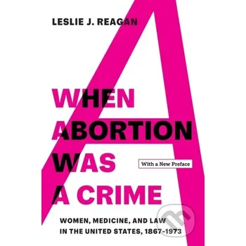 When Abortion Was a Crime - Leslie J. Reagan University of California Press