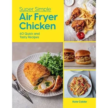 Super Simple Air Fryer Chicken - Calder, Kate