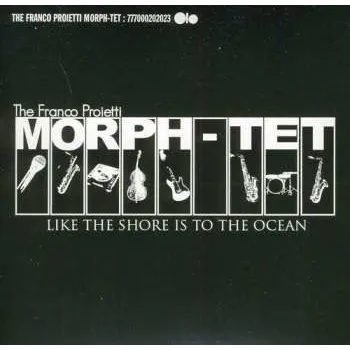 Zahraniční hudba CD Franco Proietti Morph-tet: Like The Shore Is To The Ocean 2011