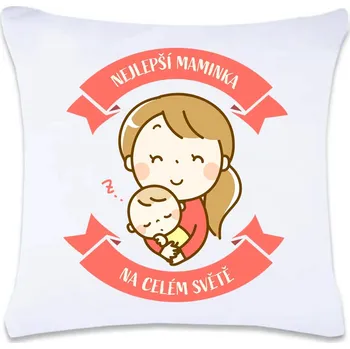 Dekorativní polštářek DOBRÝ TRIKO Polštář s potiskem 40 x 40 cm Nejlepší maminka Oboustranný tisk: ANO