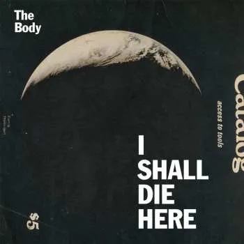 Zahraniční hudba CD The Body: I Shall Die Here 2014
