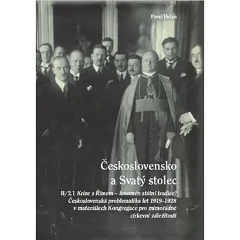 Československo a Svatý stolec. II/2.1. Krize s Římem – fenomén státní tradice? Československá problematika let 1919-1928 v materiálech Kongregace pro mimořádné církevní záležitosti - Pavel Helan