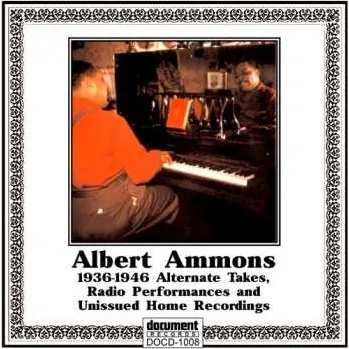 Zahraniční hudba CD Albert Ammons: 1936-1946 (Alternate Takes, Radio Performances, Unissued Home Recordings) 1998