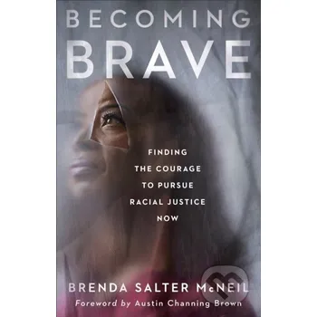 Becoming Brave – Finding the Courage to Pursue Racial Justice Now - Austin Brown, Brenda Salter Mcneil