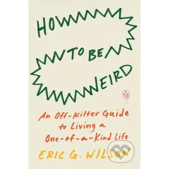 How to Be Weird - Eric G. Wilson Plume