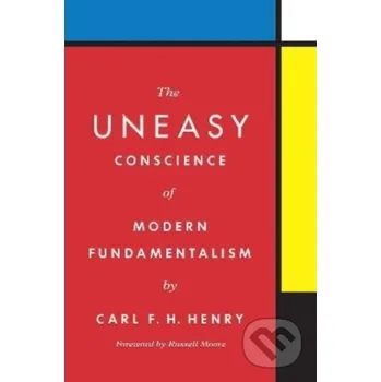Populárně naučná literatura pro dospělé The Uneasy Conscience of Modern Fundamentalism - Carl F. H. Henry Crossway Books