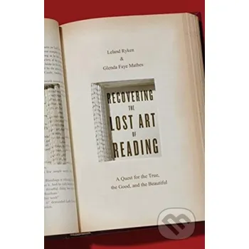 Recovering the Lost Art of Reading - Glenda Mathes, Leland Ryken Crossway Books