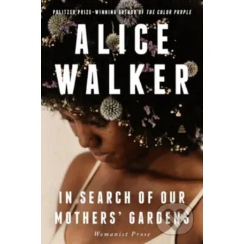 In Search of Our Mothers' Gardens - Alice Walker Amistad