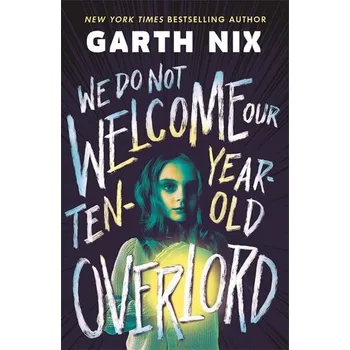 We Do Not Welcome Our Ten-Year-Old Overlord - Garth Nix