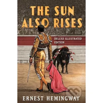 The Sun Also Rises: Deluxe Illustrated Edition - Ernest Hemingway