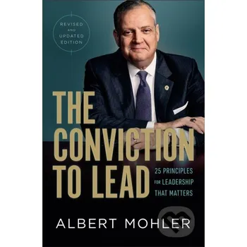 The Conviction to Lead – 25 Principles for Leadership That Matters - Mohler Albert