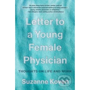 Letter to a Young Female Physician - Suzanne Koven WW Norton & Co