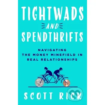 Tightwads and Spendthrifts - Scott Rick St. Martin´s Press