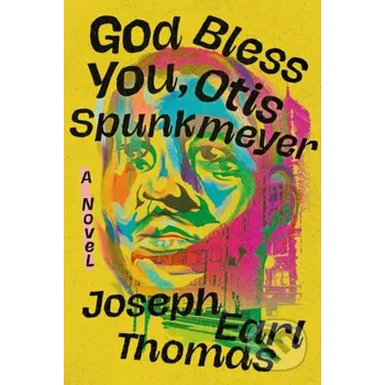 Kniha God Bless You, Otis Spunkmeyer - Joseph E Thomas Grand Central Publishing