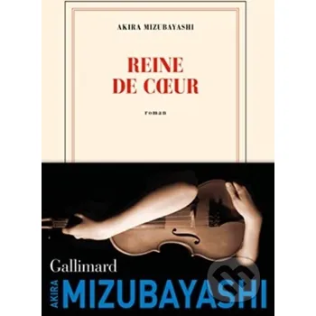 Reine De Coeur - Akira Mizubayashi Gallimard