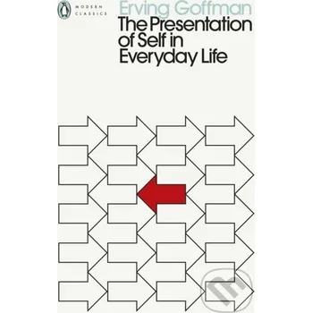 The Presentation of Self in Everyday Life - Erving Goffman Penguin Classics