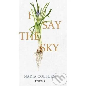 Poezie I Say the Sky - Nadia Colburn The University Press of Kentucky