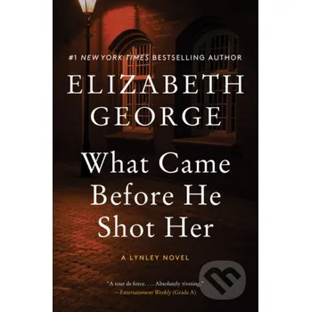 What Came Before He Shot Her - Elizabeth George HarperCollins