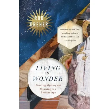 Living in Wonder - Rod Dreher John Murray