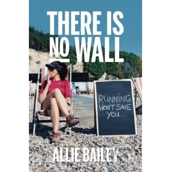 Populárně naučná literatura pro dospělé There is No Wall - Allie Bailey Vertebrate Publishing