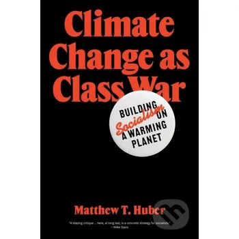 Climate Change as Class War - Matthew T. Huber Verso