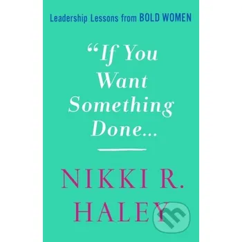 If You Want Something Done - Nikki R. Haley St. Martin´s Press