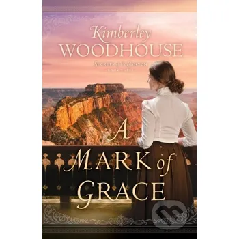 Beletrie pro dospělé A Mark of Grace - Kimberley Woodhouse