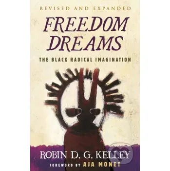 Freedom Dreams - Robin D.G. Kelley Beacon Press