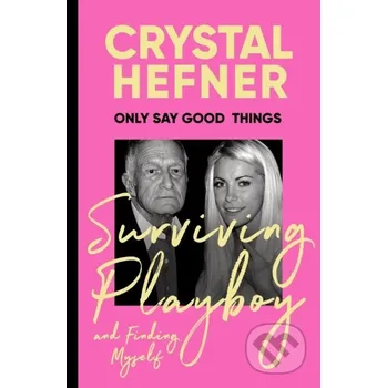 Literární biografie Only Say Good Things - Crystal Hefner Ebury