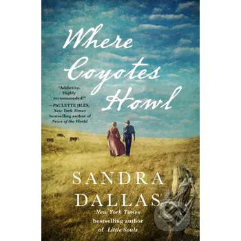 Where Coyotes Howl - Sandra Dallas St. Martin´s Press
