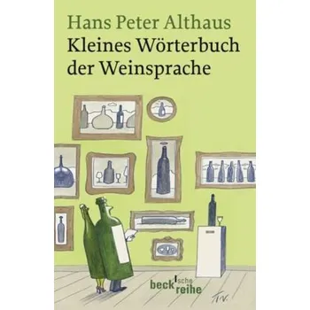 Kleines Wörterbuch der Weinsprache - Althaus, Hans P.