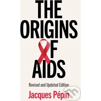 The Origins of AIDS - Jacques Pepin Cambridge University Press
