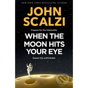 Beletrie pro dospělé When the Moon Hits Your Eye - John Scalzi Tor