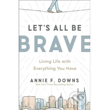 Let's All Be Brave - Downs Annie F. Zondervan